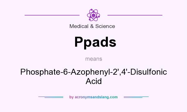 What does Ppads mean? It stands for Phosphate-6-Azophenyl-2`,4`-Disulfonic Acid