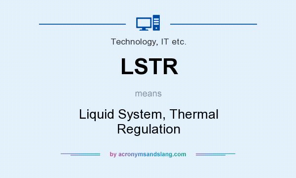 What does LSTR mean? It stands for Liquid System, Thermal Regulation