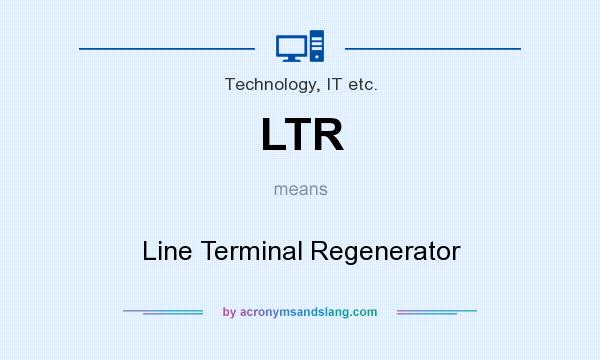 What does LTR mean? It stands for Line Terminal Regenerator