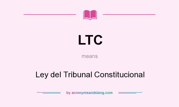 What does LTC mean? It stands for Ley del Tribunal Constitucional
