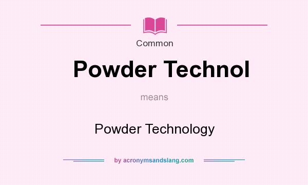 What does Powder Technol mean? It stands for Powder Technology