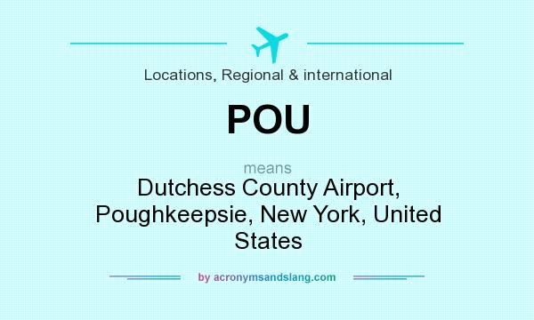 What does POU mean? It stands for Dutchess County Airport, Poughkeepsie, New York, United States