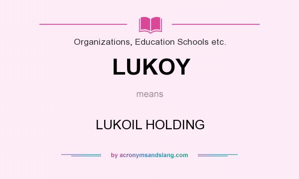 What does LUKOY mean? It stands for LUKOIL HOLDING