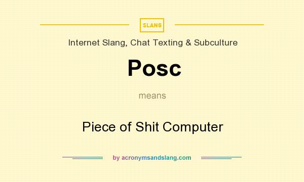 What does Posc mean? It stands for Piece of Shit Computer