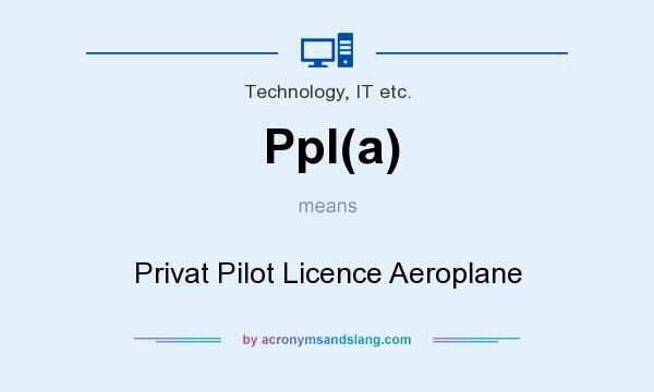 What does Ppl(a) mean? It stands for Privat Pilot Licence Aeroplane