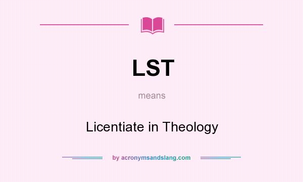 What does LST mean? It stands for Licentiate in Theology