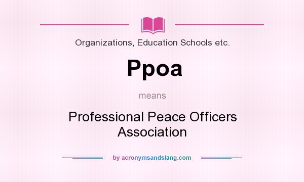 What does Ppoa mean? It stands for Professional Peace Officers Association