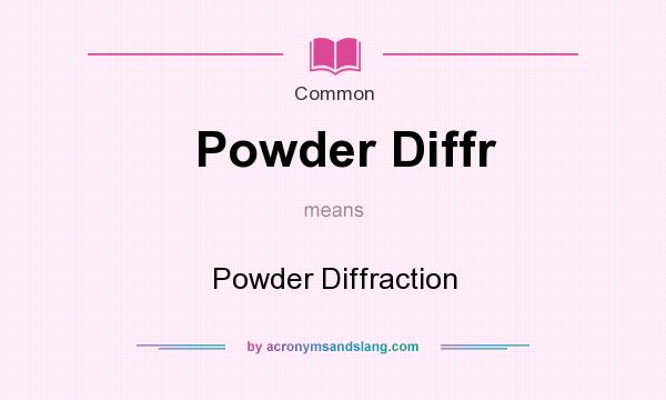 What does Powder Diffr mean? It stands for Powder Diffraction
