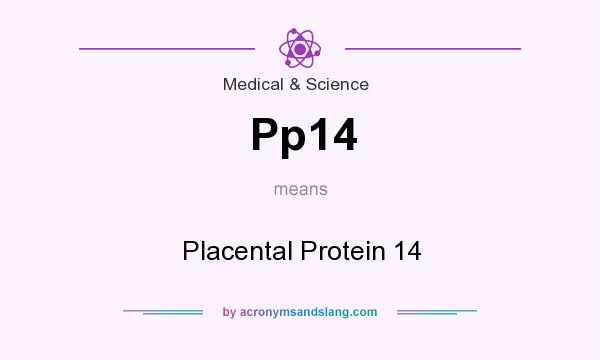What does Pp14 mean? It stands for Placental Protein 14