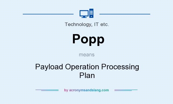 What does Popp mean? It stands for Payload Operation Processing Plan