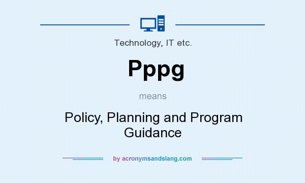 What does Pppg mean? It stands for Policy, Planning and Program Guidance