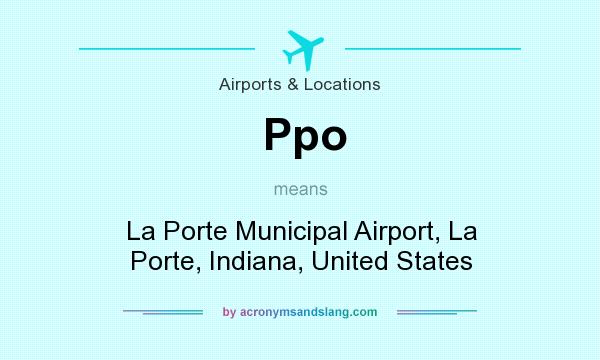 What does Ppo mean? It stands for La Porte Municipal Airport, La Porte, Indiana, United States