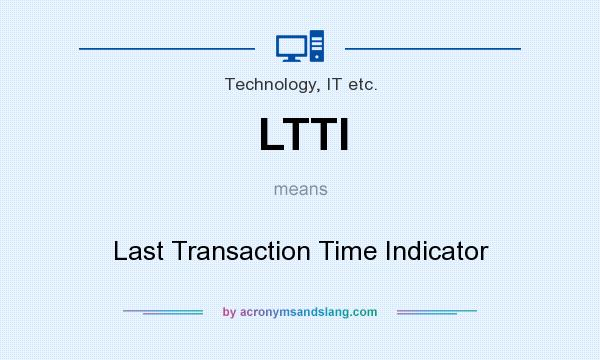 What does LTTI mean? It stands for Last Transaction Time Indicator
