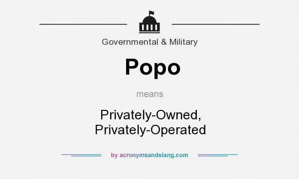 What does Popo mean? It stands for Privately-Owned, Privately-Operated