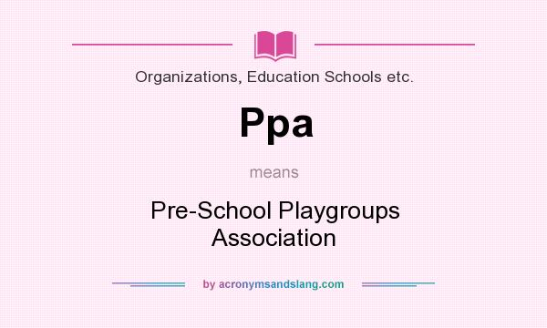 What does Ppa mean? It stands for Pre-School Playgroups Association