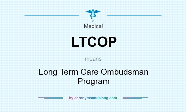 What does LTCOP mean? It stands for Long Term Care Ombudsman Program