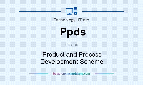 What does Ppds mean? It stands for Product and Process Development Scheme