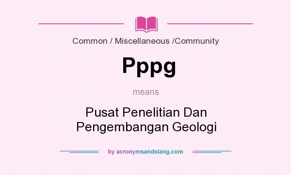 What does Pppg mean? It stands for Pusat Penelitian Dan Pengembangan Geologi