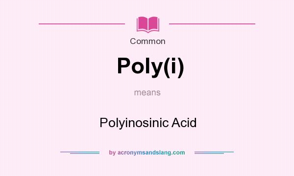 What does Poly(i) mean? It stands for Polyinosinic Acid