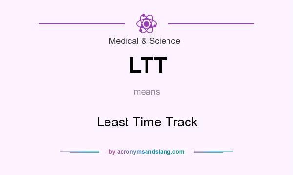 What does LTT mean? It stands for Least Time Track