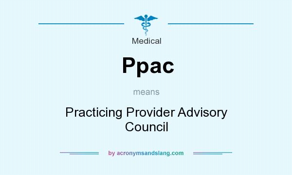 What does Ppac mean? It stands for Practicing Provider Advisory Council