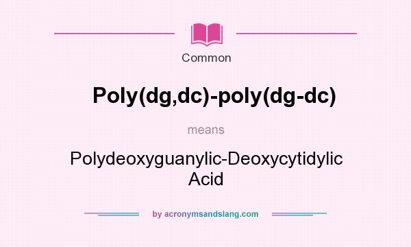 What does Poly(dg,dc)-poly(dg-dc) mean? It stands for Polydeoxyguanylic-Deoxycytidylic Acid