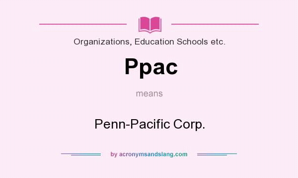 What does Ppac mean? It stands for Penn-Pacific Corp.