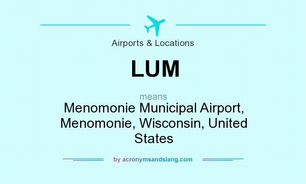 What does LUM mean? It stands for Menomonie Municipal Airport, Menomonie, Wisconsin, United States