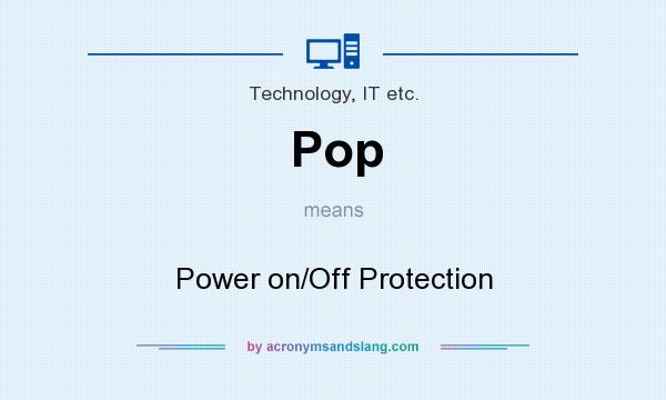 What does Pop mean? It stands for Power on/Off Protection