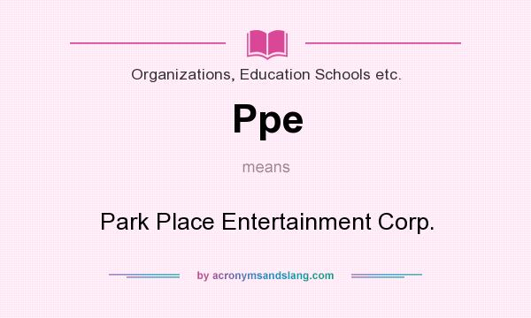 What does Ppe mean? It stands for Park Place Entertainment Corp.