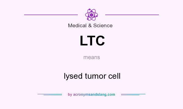 What does LTC mean? It stands for lysed tumor cell