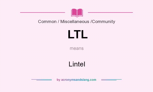 What does LTL mean? It stands for Lintel