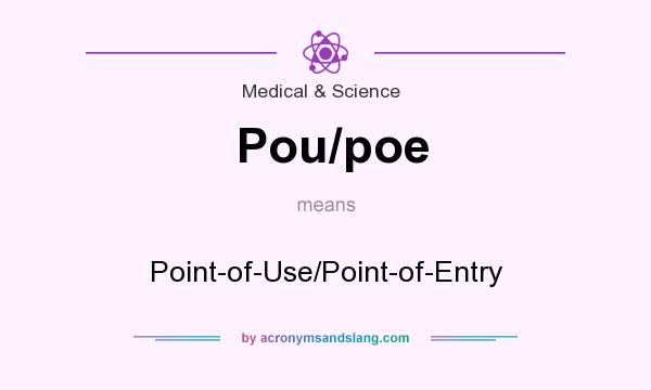 What does Pou/poe mean? It stands for Point-of-Use/Point-of-Entry