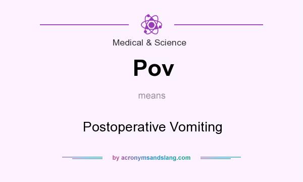 What does Pov mean? It stands for Postoperative Vomiting