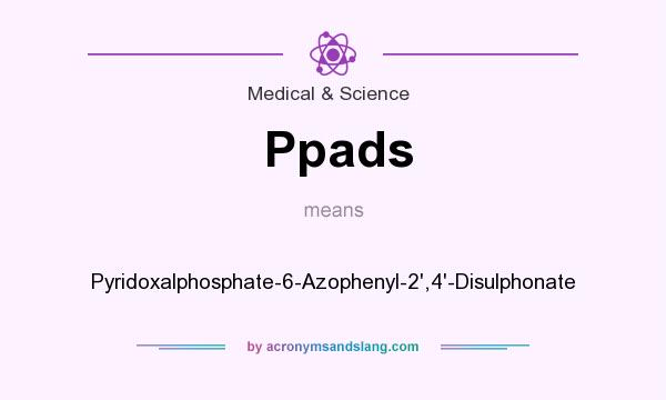What does Ppads mean? It stands for Pyridoxalphosphate-6-Azophenyl-2`,4`-Disulphonate