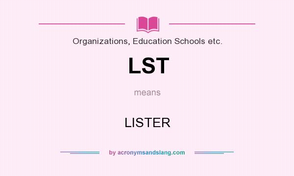 What does LST mean? It stands for LISTER
