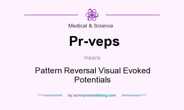 What does Pr-veps mean? It stands for Pattern Reversal Visual Evoked Potentials