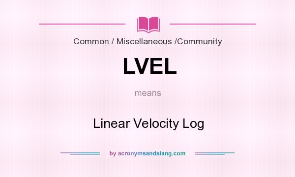 What does LVEL mean? It stands for Linear Velocity Log