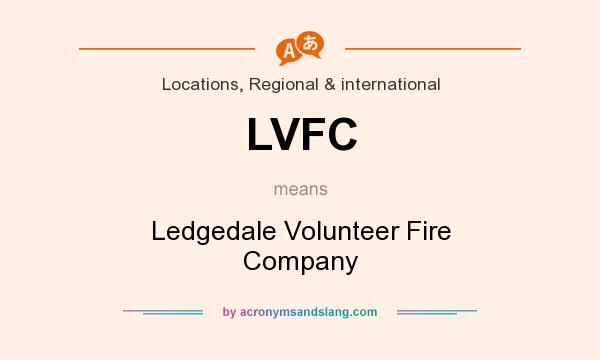 What does LVFC mean? It stands for Ledgedale Volunteer Fire Company