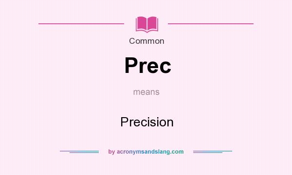 What does Prec mean? It stands for Precision