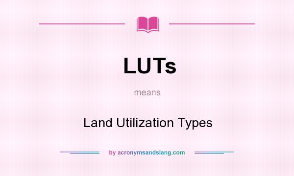 What does LUTs mean? It stands for Land Utilization Types