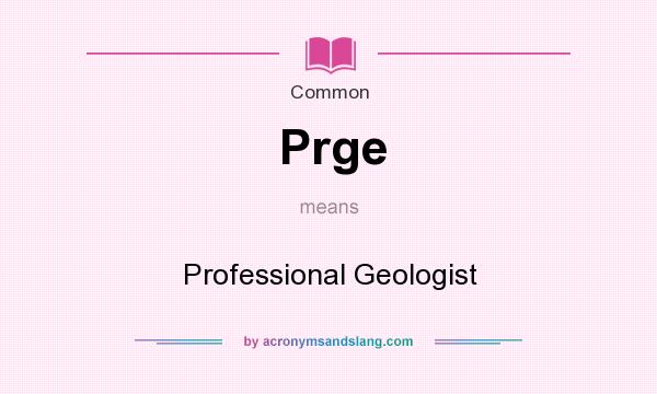 What does Prge mean? It stands for Professional Geologist