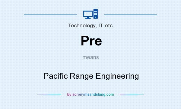 What does Pre mean? It stands for Pacific Range Engineering