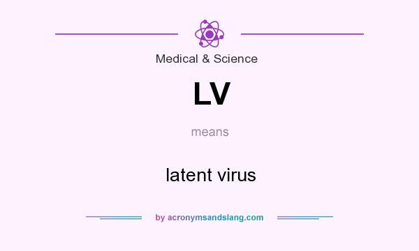 What does LV mean? It stands for latent virus
