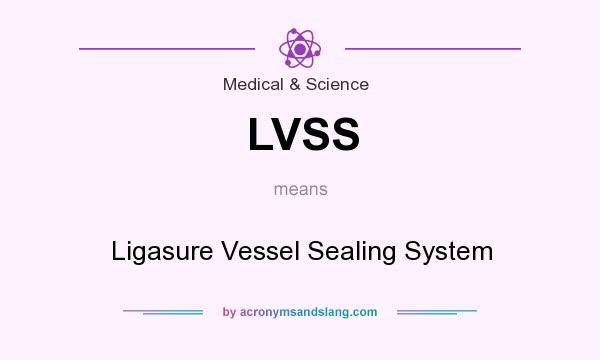 What does LVSS mean? It stands for Ligasure Vessel Sealing System