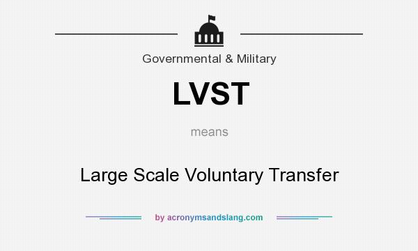 What does LVST mean? It stands for Large Scale Voluntary Transfer