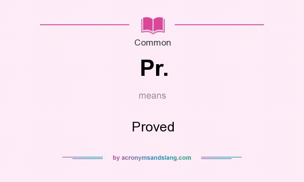 What does Pr. mean? It stands for Proved