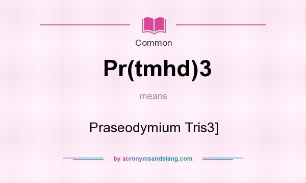 What does Pr(tmhd)3 mean? It stands for Praseodymium Tris3]