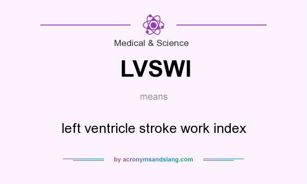 What does LVSWI mean? It stands for left ventricle stroke work index