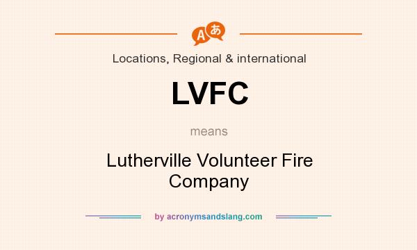 What does LVFC mean? It stands for Lutherville Volunteer Fire Company